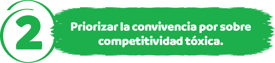 2 — Priorizar la convivencia por sobre competitividad tóxica