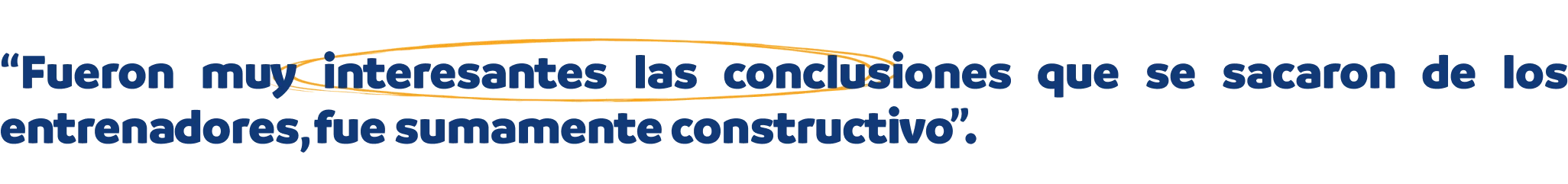 Fueron muy interesantes las conclusiones que se sacaron de los entrenadores, fue sumamente constructivo.